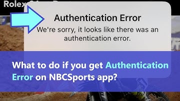 NBC Sports authentication error in the app - how to fix it? Is there any solution?