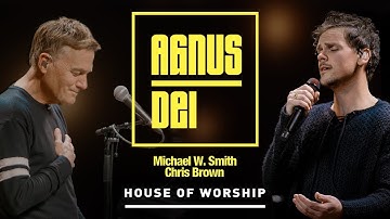 House of Worship, Michael W. Smith & Chris Brown - Agnus Dei (Official Music Video)