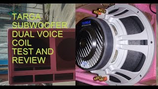 Targa Subwoofer Dual Voice Coil Test Review to 2nd 4th Order Box [Unboxing]