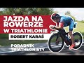 Triathlon - Jazda na rowerze. Co musisz wiedzieć ? Robert Karaś - Olimp Sport Nutrition