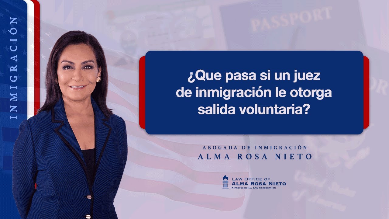 ¿Que pasa cuando un juez de inmigración le otorga salida voluntaria?
