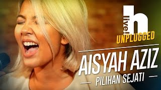 #Hlive Unplugged: Aisyah Aziz | Pilihan Sejati