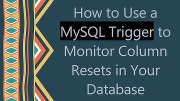 How to Use a MySQL Trigger to Monitor Column Resets in Your Database