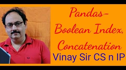 INFORMATICS PRACTICES FOR XII - 15 👌 (Pandas – Boolean Index, Concatenation of two Data frames)