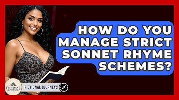 How Do You Manage Strict Sonnet Rhyme Schemes? - Fictional Journeys
