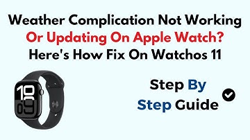 Weather Complication Not Working Or Updating On Apple Watch? Here