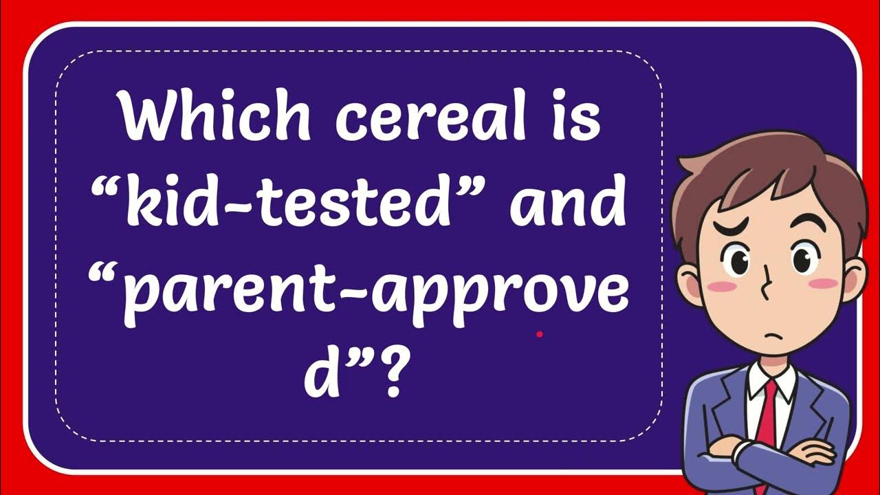 Which cereal is “kidtested” and “parentapproved”? YouTube Which cereal is “kidtested” and “parentapproved”? YouTube