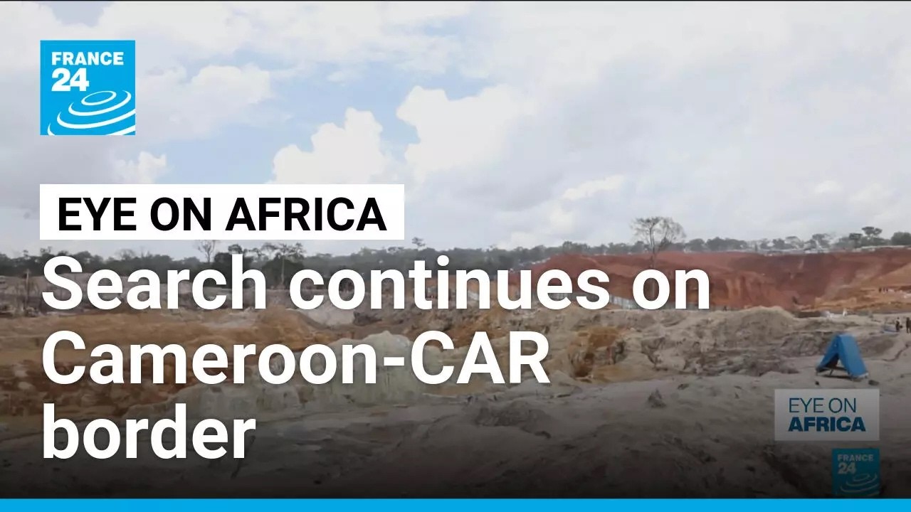 Search continues after deadly mine collapse on Cameroon-Central African Republic border