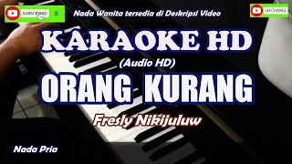 ORANG KURANG - Fresly Nikijuluw - Karaoke HD Nada Pria