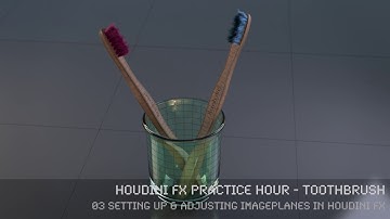 Toothbrush - 03 Setting up & Adjusting Imageplanes in Houdini FX