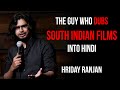 The Guy Who Dubs South Indian Films into Hindi | Hriday Ranjan | Standup Comedy