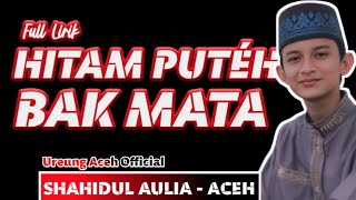 HITAM PUTEH BAK MATA - SHAHIDUL AULIA (cover) - Lirik Lagu Aceh