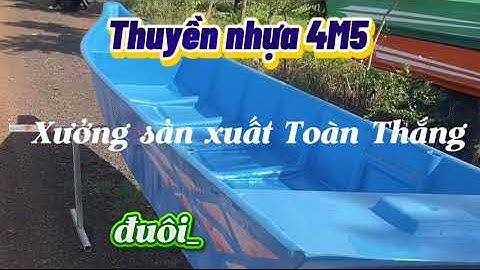 THUYỀN NHỰA 4M5 | THUYỀN NHỰA LÀM CÁ | XƯỞNG TOÀN THẮNG SẢN XUẤT 