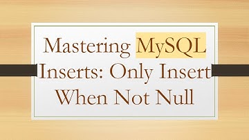 Mastering MySQL Inserts: Only Insert When Not Null