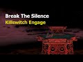 Killswitch Engage - Break The Silence