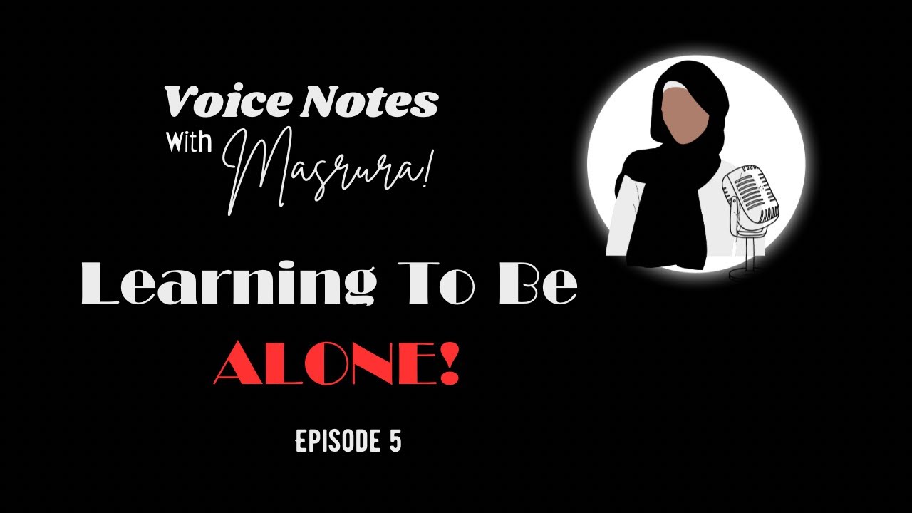 Being Alone Without Feeling Lonely l Voice Notes with Masrura! Episode 5🤍