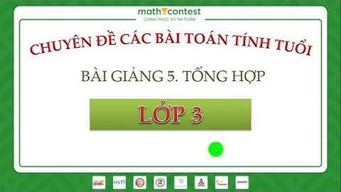 LỚP 3 - CÁC BÀI TOÁN TÍNH TUỔI - BÀI 5 - [MathContest.vn Ôn thi IKMC, MYTS, SASMO, AMC, AMO,...]