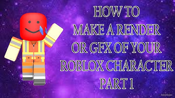 How To Make A Render/GFX Of Your ROBLOX Character Part 1
