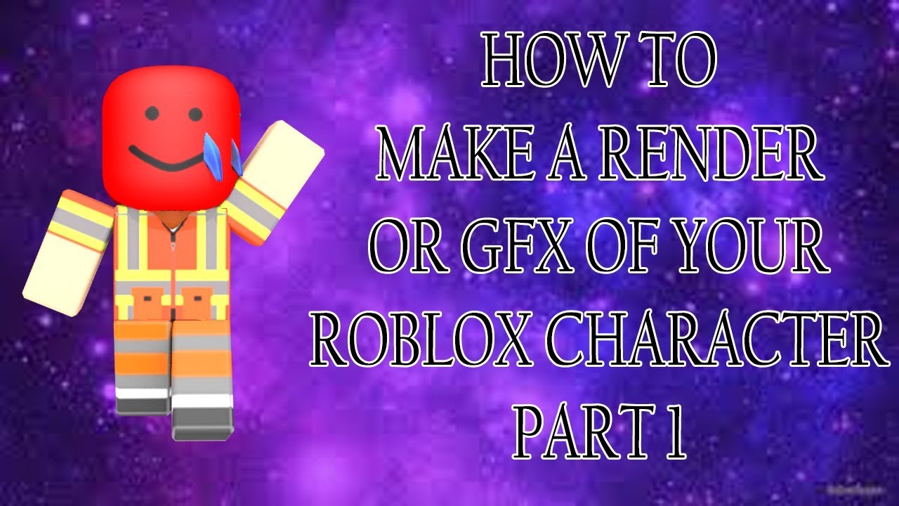 How To Make A Render/GFX Of Your ROBLOX Character Part 1 - YouTube