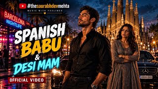 Spanish Babu Desi Mam 🔥[ Video] New Hindi-English Fusion Song | #thesaurabhdevmehta
