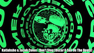 Katiahshé & Jacob Colon - Don't Stop (Oscar G Sax On The Beats)