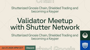 Gnosis Validator Meetup #23 with Shutter Network