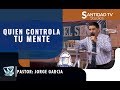 QUIEN CONTROLA TU MENTE | Pastor Jorge Garcia