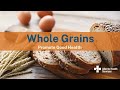 Whole Grains Whole Grains