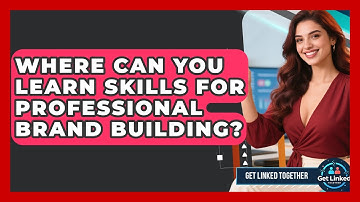 Where Can You Learn Skills for Professional Brand Building? | Get Linked Together News