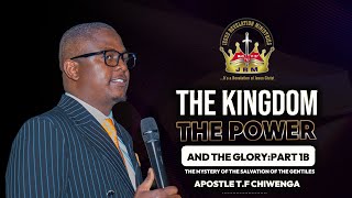 The Kingdom, The Power And The Glory PART 1B | 24 August 2025 | Apostle T.F Chiwenga