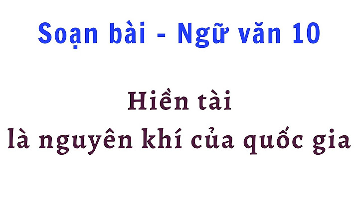 Soạn văn 10 bài hiền tài là nguyên khí