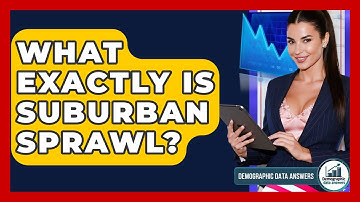 What Exactly Is Suburban Sprawl? - Demographic Data Answers