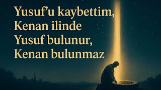 "Yusuf'u Kaybettim Kenan İlinde Yusuf Bulunur, Kenan Bulunmaz" | Muhammed Adem Bursevî