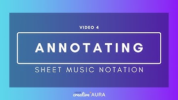 Sheet Music Notation - Annotating Your Notes (video 4)