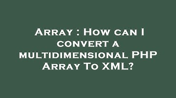 Array : How can I convert a multidimensional PHP Array To XML?