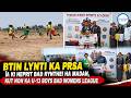 BTIN LYNTI KA PRSA ÏA KI HEPRIT BAD KYNTHEI HA MADAN, KUT NOH KA U 13 BOYS BAD WOMENS LEAGUE