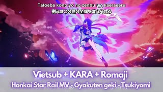 [KNFS] Vietsub + Kara + Romaji - Honkai Star Rail MV -『Gyakuten geki』 - Tsukiyomi Resimi