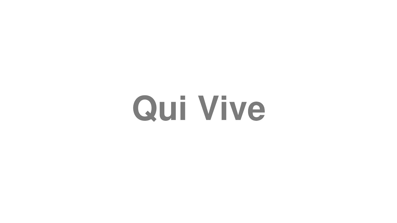 How to Pronounce "Qui Vive"