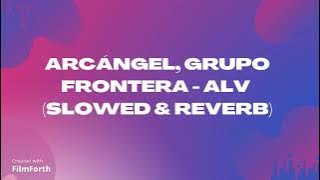 Arcángel, Grupo Frontera - ALV (Slowed & Reverb)