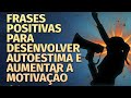 Frases positivas para desenvolver autoestima e aumentar a motivao