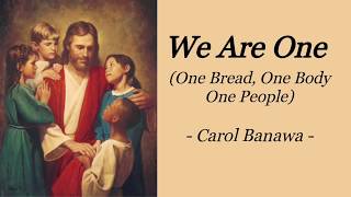 WE ARE ONE (ONE BREAD, ONE BODY, ONE PEOPLE) | CAROL BANAWA | INSPIRATIONAL SONG | AUDIO SONG LYRICS