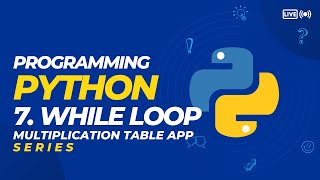 7. Programming Python - While Loop - Multiplication Table Console App (SERIES)