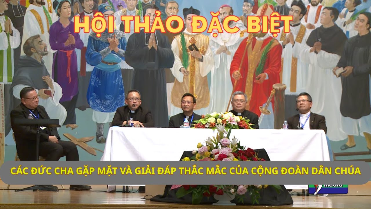 Hội Thảo Đặc Biệt: Gặp Gỡ Các Đức Giám Mục Việt Nam Và Hải Ngoại - Giải Đáp Những Thắc Mắc.
