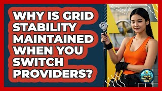Why Is Grid Stability Maintained When You Switch Providers? - Your Utilities Hub