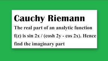 Cauchy Riemann Ex: Real part of analytic function - sin 2x/(cosh 2y - cos 2x). Find imaginary part