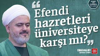 Efendi Hazretleri Üniversiteye Karşı mı? - Muhammed Fatih Ustaosmanoğlu Hoca Efendi