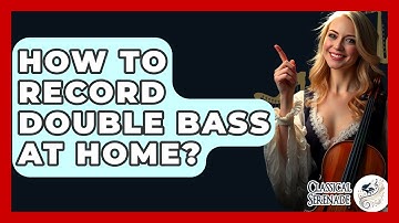 How To Record Double Bass At Home? - Classical Serenade