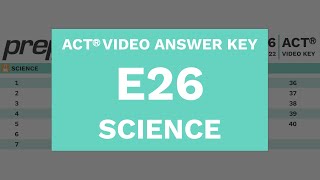 E26 - ACT Science - PrepSharp Video Answer Key
