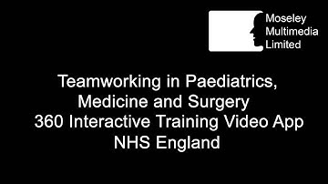 Teamworking in Paediatrics, Medicine and Surgery 360 Interactive Training Video Apps