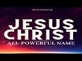 Jesus christ all powerful name